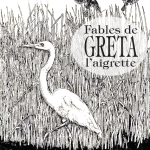Fables de Greta l'aigrette